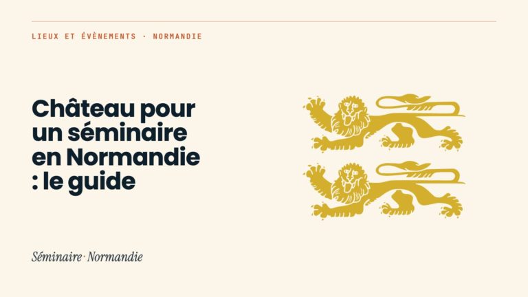 Château pour un séminaire en Normandie : le guide