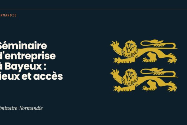 Séminaire d'entreprise à Bayeux : lieux et accès : illustration Séminaire Normandie