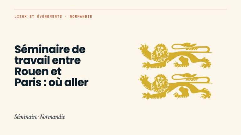 Séminaire de travail entre Rouen et Paris : où aller