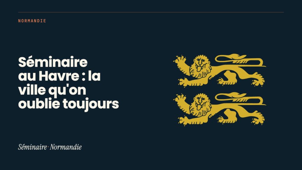 Séminaire au Havre : la ville qu&rsquo;on oublie toujours