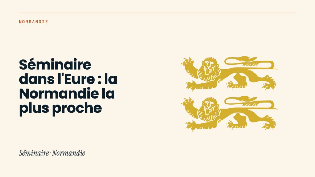 Séminaire dans l&rsquo;Eure : la Normandie la plus proche
