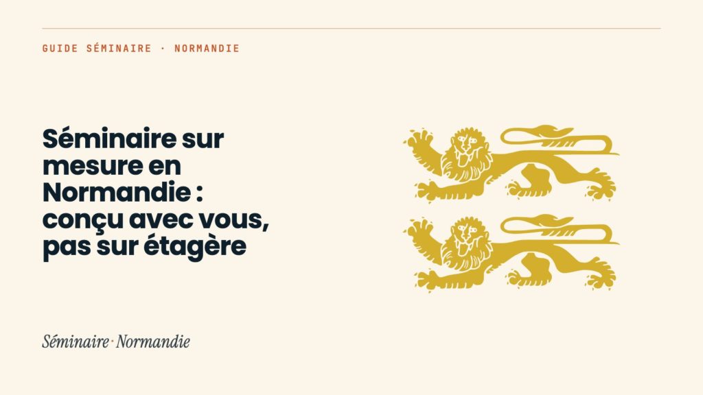 Séminaire sur mesure en Normandie : conçu avec vous, pas sur étagère