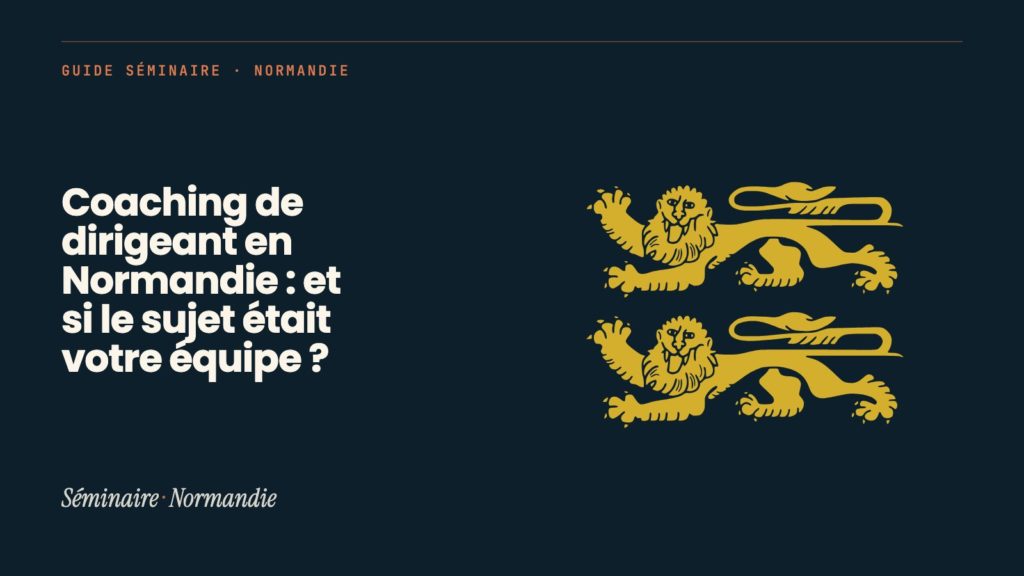 Coaching de dirigeant en Normandie : et si le sujet était votre équipe ?