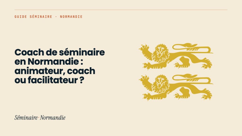 Coach de séminaire en Normandie : animateur, coach ou facilitateur ?